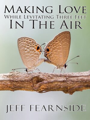 cover image of Making Love While Levitating Three Feet in the Air